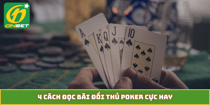 4 cách đọc bài đối thủ poker cực hay