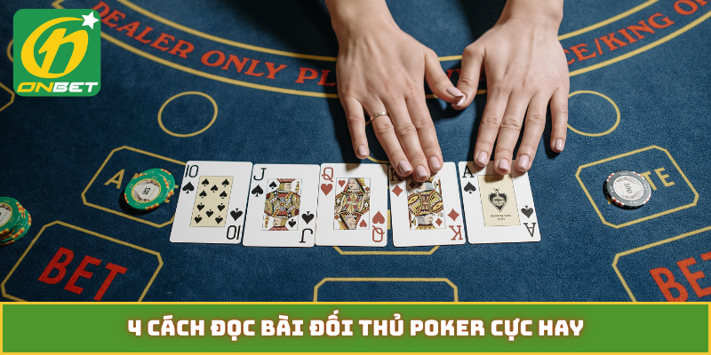 4 cách đọc bài đối thủ poker cực hay