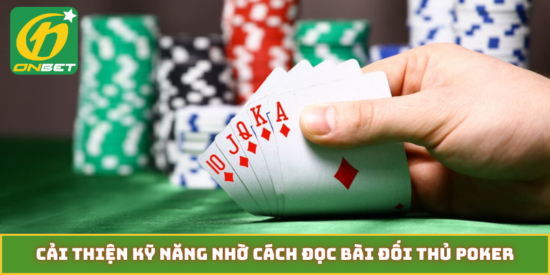 Cải thiện kỹ năng nhờ cách đọc bài đối thủ poker
