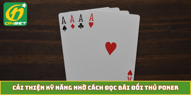 Cải thiện kỹ năng nhờ cách đọc bài đối thủ poker