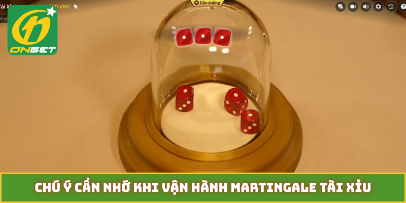 Chú ý cần nhớ khi vận hành martingale tài xỉu
